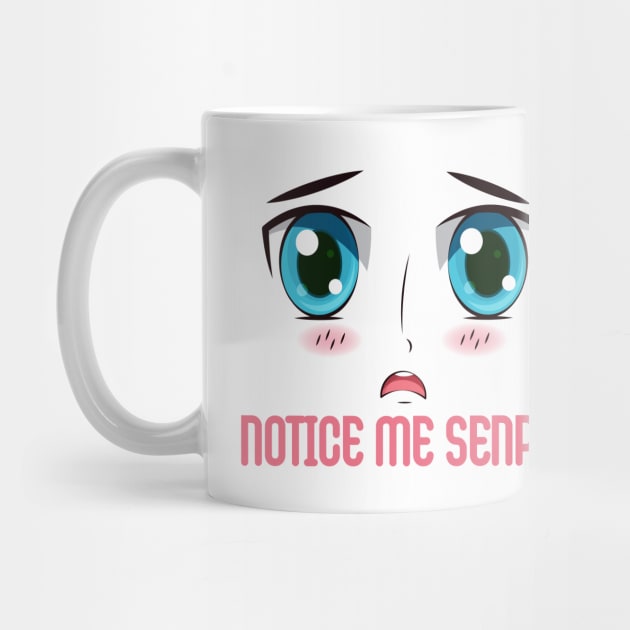 "NOTICE ME SENPAI", Funny, Cute, Kawaii Anime Girl Face by ArkiLart Design